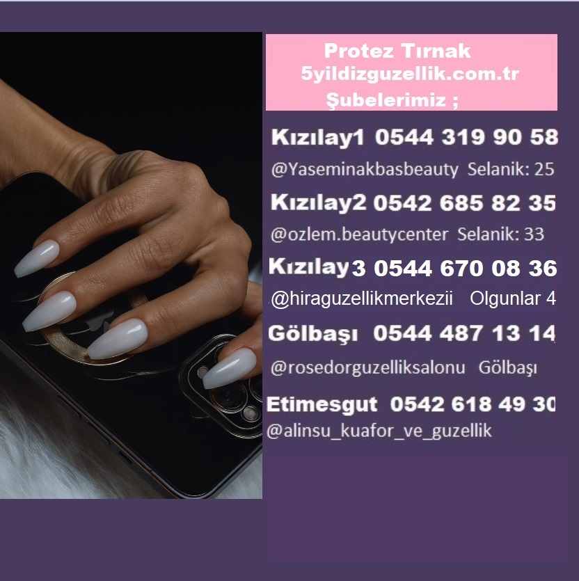 PROTEZ TIRNAK KIZILAY 0543 728 65 01, SELANİK CD  0544 319 90 58 , Olgunlar 0544 670 08 36, Karanfil 0507 484 40 06