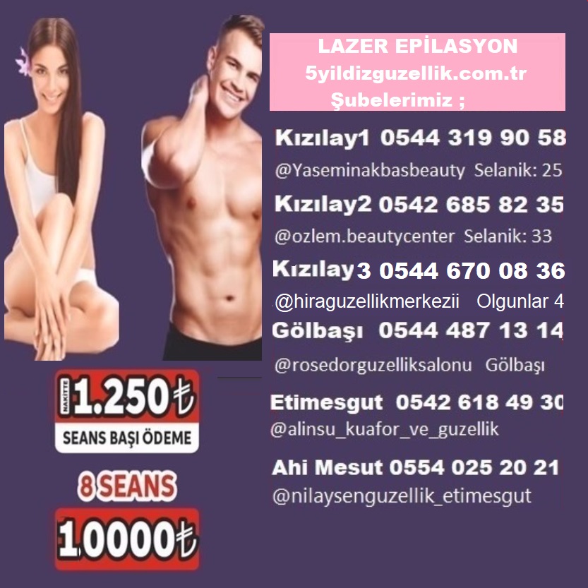 LAZER EPİLASYON KIZILAY Selanik 25 / 0544 319 90 58, Selanik 33 / 0 542 685 82 35 Konur 25 / 0541 300 94 24, Olgunlar 0544 670 08 36 TUNALI 80 /0534 592 85 25