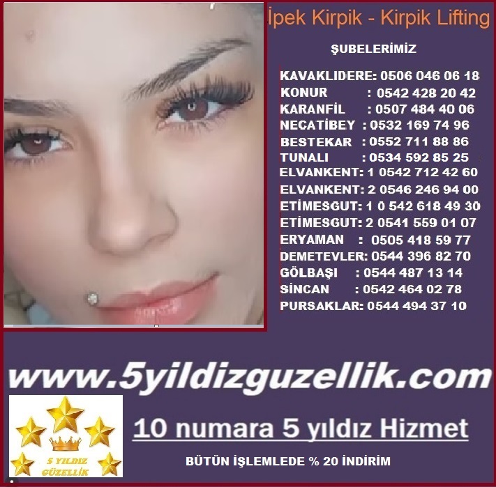 İPEK KİRPİK KIZILAY KONUR : 0542 428 20 42 KARANFİL : 0507 484 40 06 NECATİBEY: 0532 169 74 96 TUNALI:  05345928525 BESTEKAR: 0552 711 88 86